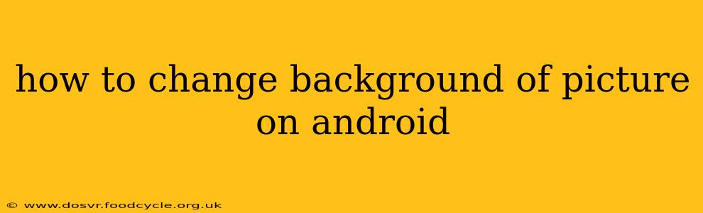 how to change background of picture on android