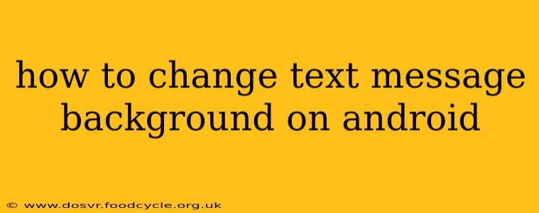 how to change text message background on android