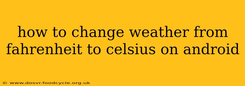 how to change weather from fahrenheit to celsius on android