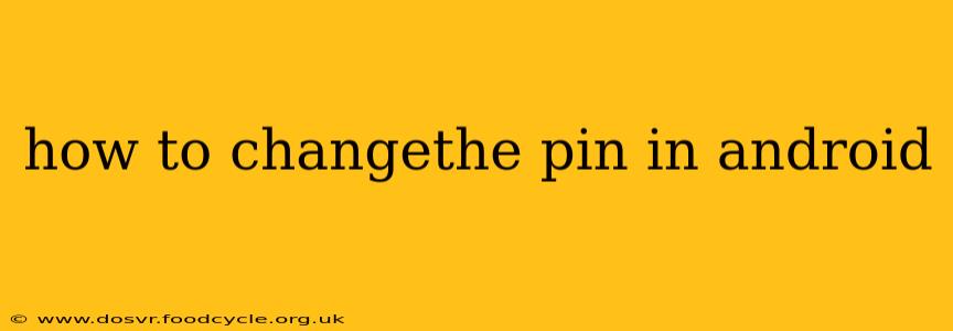 how to changethe pin in android
