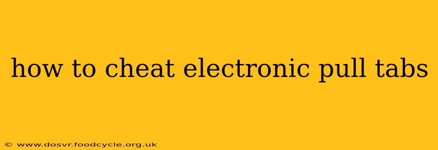 how to cheat electronic pull tabs