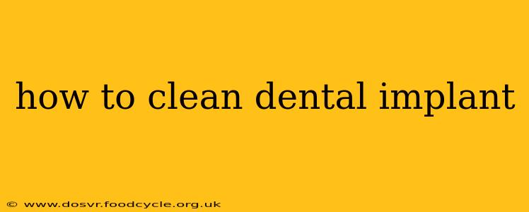 how to clean dental implant
