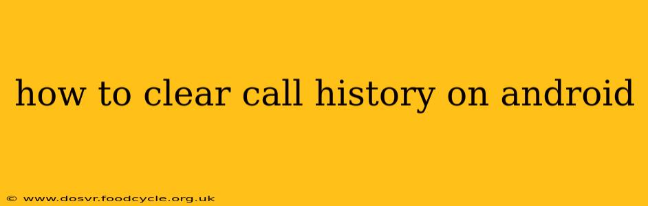 how to clear call history on android