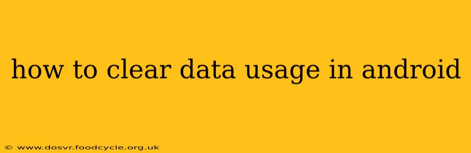 how to clear data usage in android