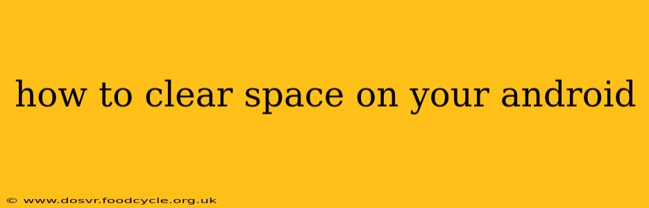 how to clear space on your android