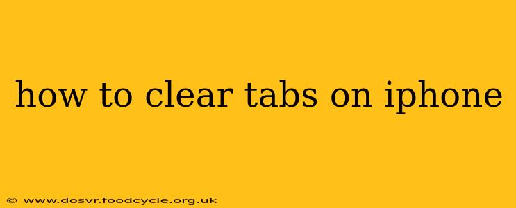 how to clear tabs on iphone