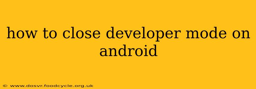 how to close developer mode on android