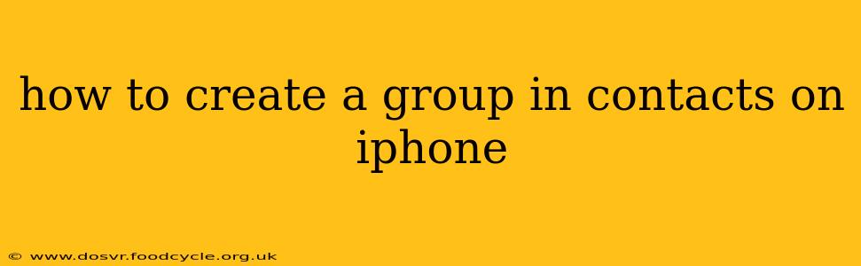 how to create a group in contacts on iphone