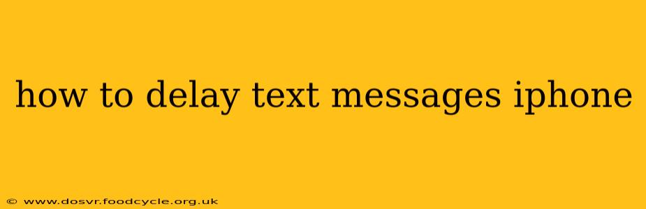 how to delay text messages iphone