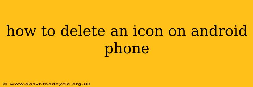 how to delete an icon on android phone