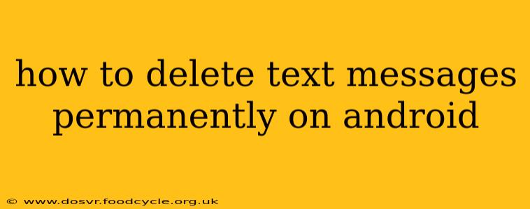 how to delete text messages permanently on android