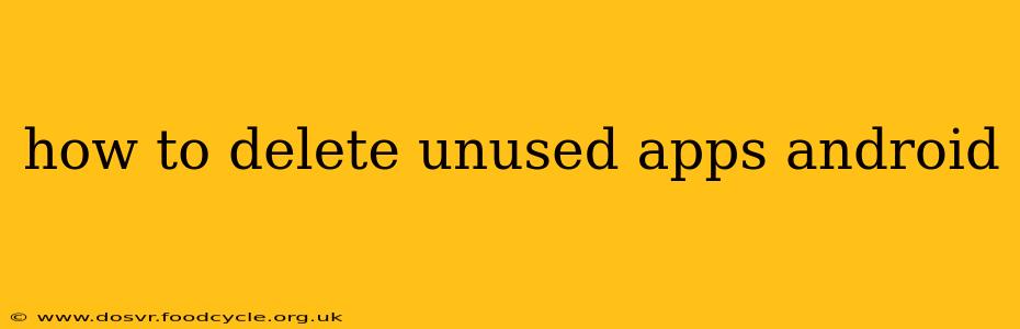 how to delete unused apps android