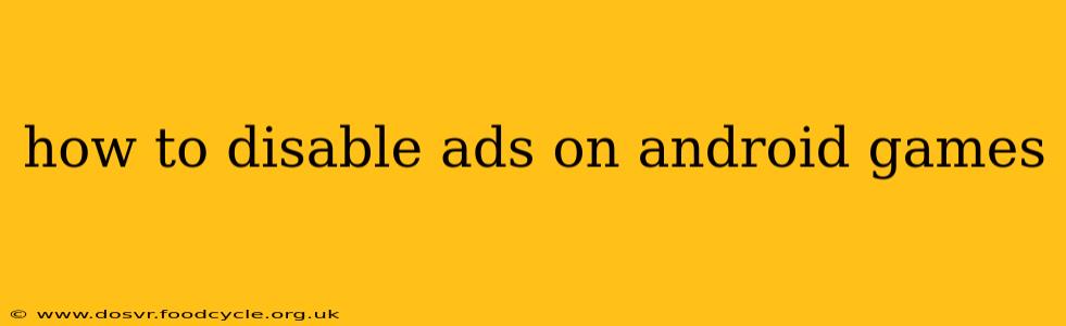 how to disable ads on android games