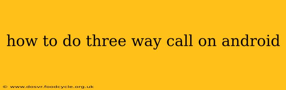 how to do three way call on android