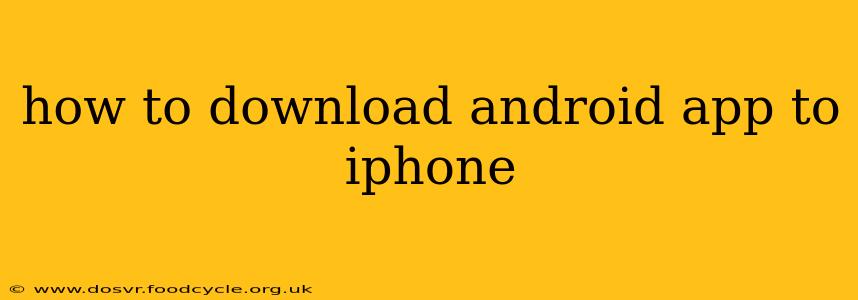 how to download android app to iphone