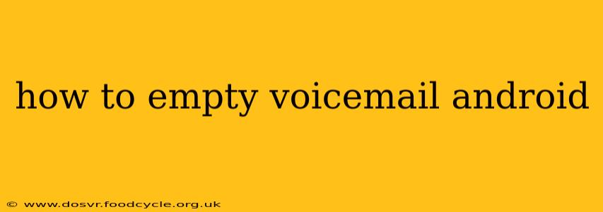 how to empty voicemail android