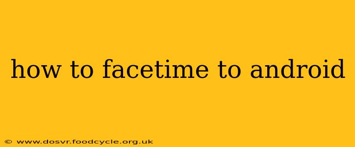 how to facetime to android
