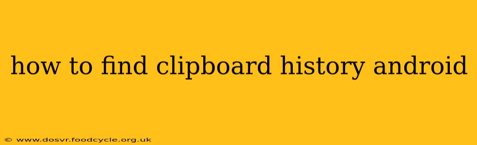how to find clipboard history android