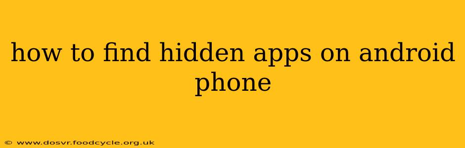 how to find hidden apps on android phone