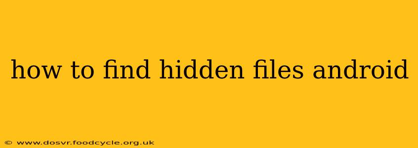 how to find hidden files android