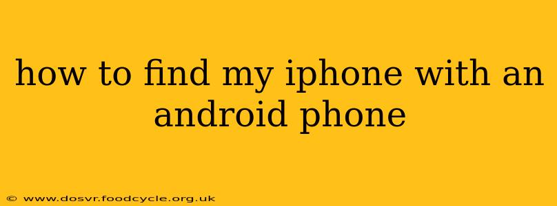 how to find my iphone with an android phone