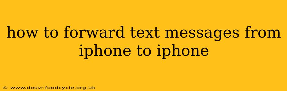 how to forward text messages from iphone to iphone