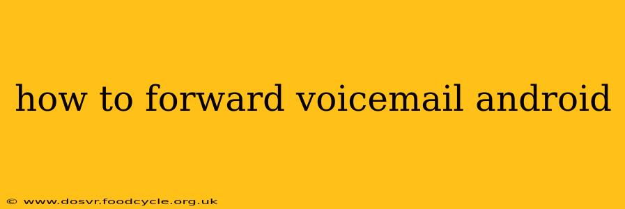 how to forward voicemail android