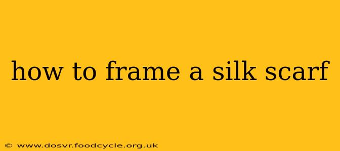 how to frame a silk scarf