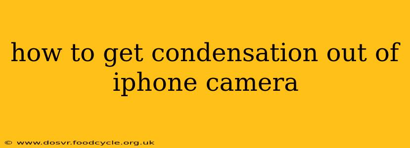how to get condensation out of iphone camera