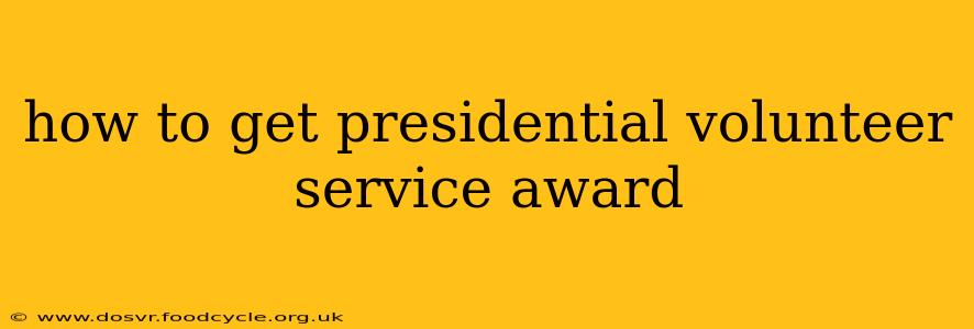 how to get presidential volunteer service award
