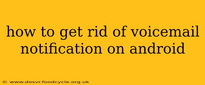 how to get rid of voicemail notification on android