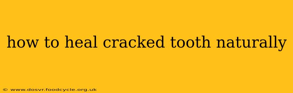 how to heal cracked tooth naturally