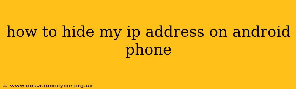 how to hide my ip address on android phone