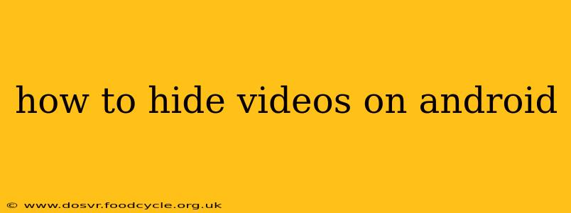 how to hide videos on android