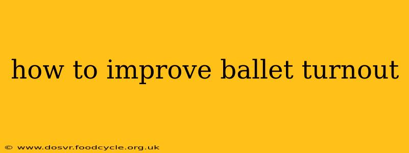 how to improve ballet turnout