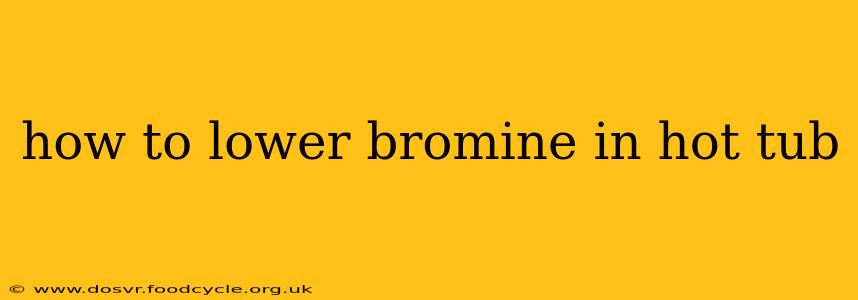 how to lower bromine in hot tub