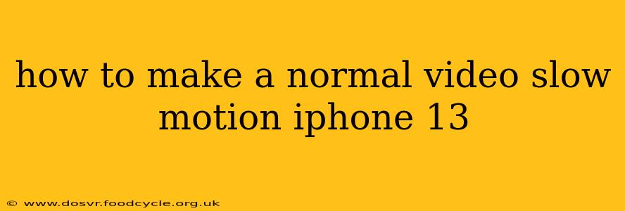 how to make a normal video slow motion iphone 13