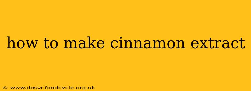 how to make cinnamon extract