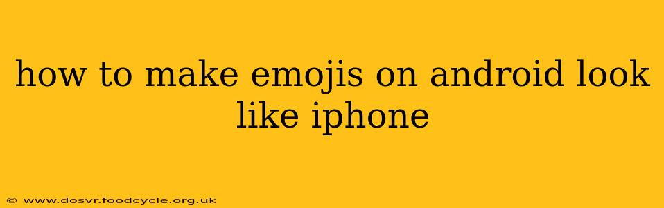 how to make emojis on android look like iphone