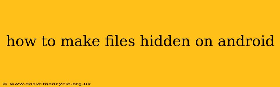 how to make files hidden on android
