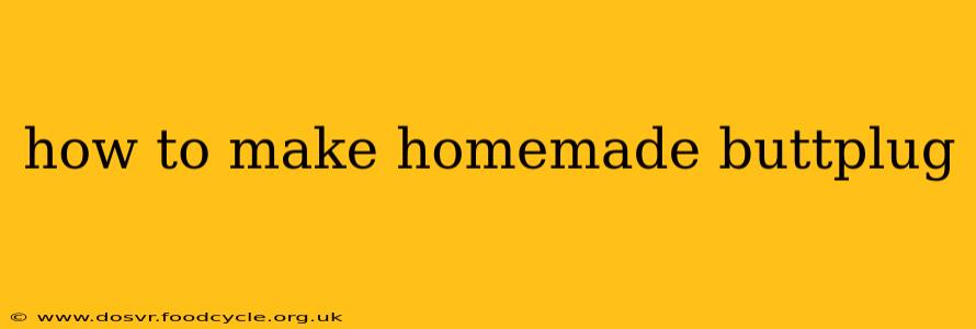 how to make homemade buttplug