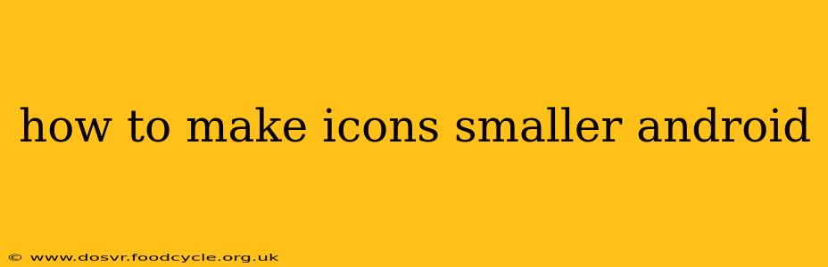 how to make icons smaller android