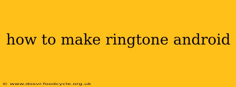 how to make ringtone android