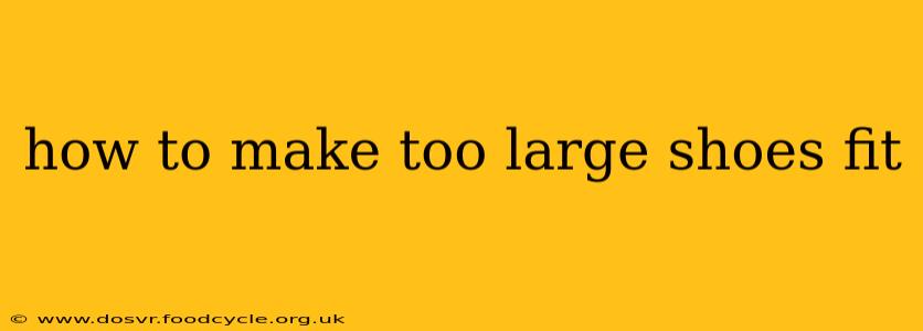 how to make too large shoes fit