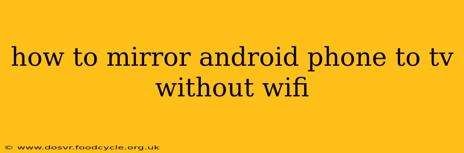 how to mirror android phone to tv without wifi