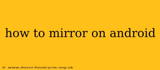 how to mirror on android