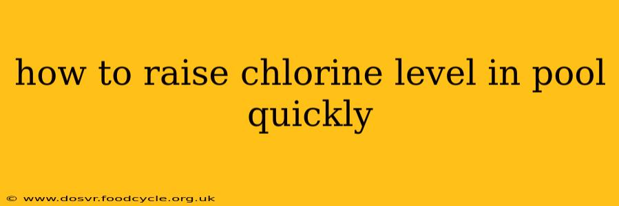 how to raise chlorine level in pool quickly