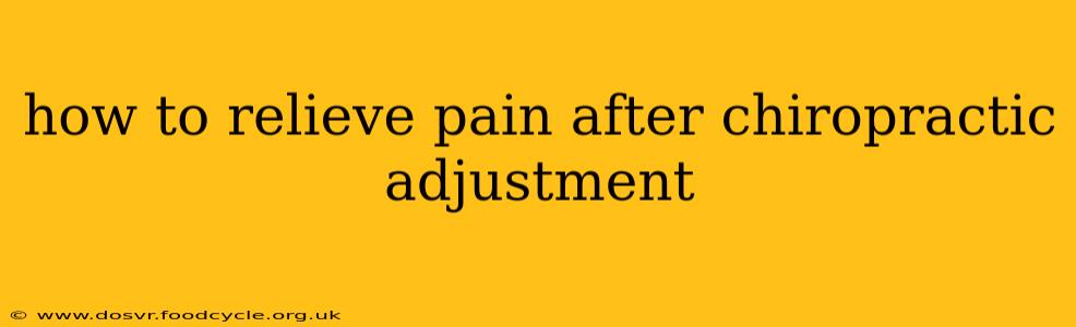 how to relieve pain after chiropractic adjustment