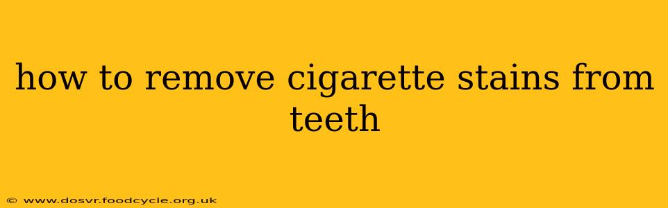 how to remove cigarette stains from teeth