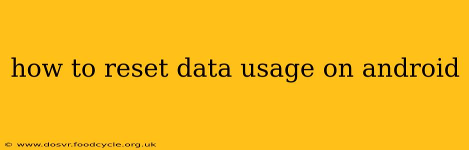 how to reset data usage on android